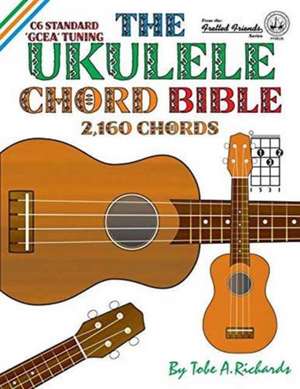 The Ukulele Chord Bible de Tobe A Richards