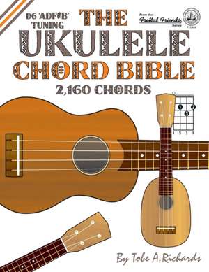 The Ukulele Chord Bible de Tobe A. Richards