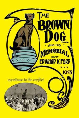 The Brown Dog and His Memorial de Edward K. Ford