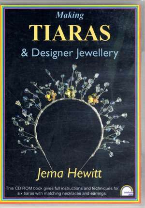 Hewitt, J: Making Tiaras and Designer Jewellery de Jema Hewitt