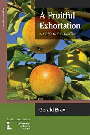 A Fruitful Exhortation: A Guide to the Homilies de Gerald L. Bray