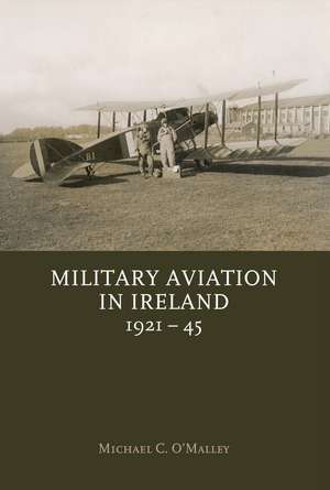 Military Aviation in Ireland, 1921-45 de Michael O Malley