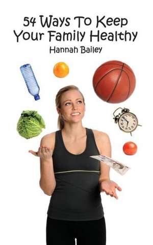 54 Ways to Keep Your Family Healthy de Hannah Bailey