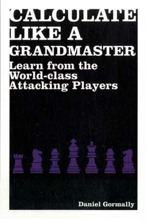 Calculate Like a Grandmaster de Daniel Gormally