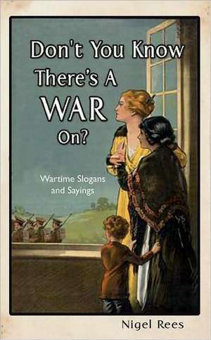 Don't You Know There's a War On? de Nigel Rees