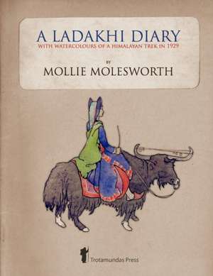 A Ladakhi Diary - With Watercolours of a Himalayan Trek in 1929 de Mollie Molesworth