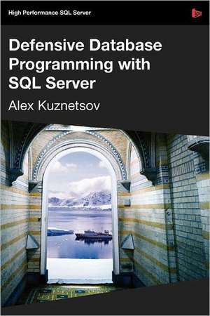 Defensive Database Programming with SQL Server de Alex Kuznetsov