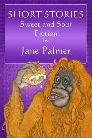 Short Stories, Sweet and Sour de Jane Palmer