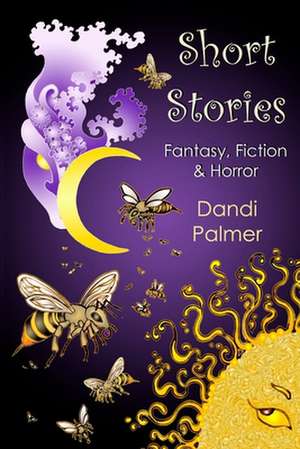 Short Stories: Fantasy, Fiction and Horror de Dandi Palmer