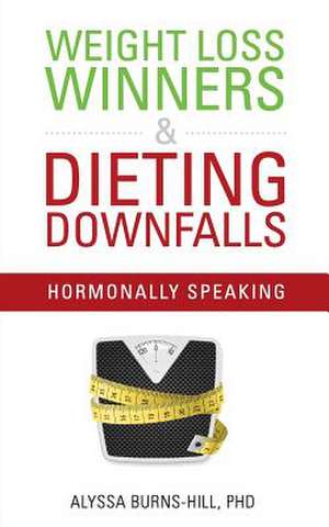 Weight Loss Winners & Dieting Downfalls de Burns-Hill Phd, Alyssa