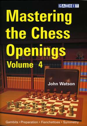 Mastering the Chess Openings, Volume 4: Fundamental Chess Openings de John Watson