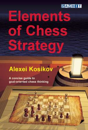 Elements of Chess Strategy de Alexei Kosikov