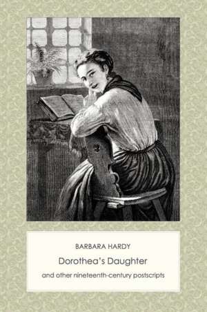 Dorothea's Daughter and Other Nineteenth-Century Postscripts de Barbara Hardy