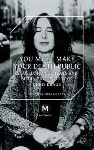 You Must Make Your Death Public de Chris Kraus