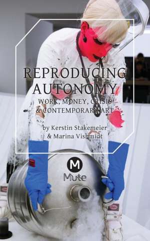 Reproducing Autonomy de Kerstin Stakemeier