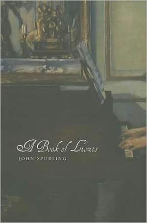 A Book of Liszts – Variations on the Theme of Franz Liszt de John Spurling