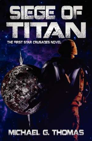 Siege of Titan (Star Crusades, Book 1) de Michael G. Thomas