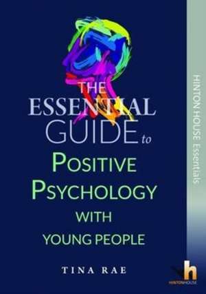 Essential Guide to Using Positive Psychology with Children & Young People de Tina Rae