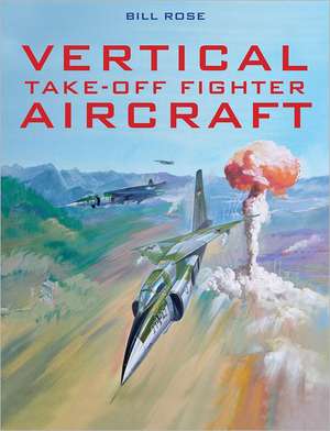 Vertical Take-Off Fighter Aircraft: Chinese Fighter and Bomber Aircraft Development de Bill Rose