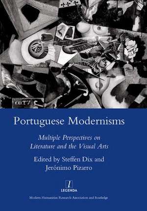 Portuguese Modernisms: Multiple Perspectives in Literature and the Visual Arts de Steffen Dix