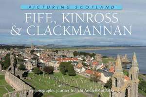 Nutt, C: Fife, Kinross & Clackmannan: Picturing Scotland de COLIN NUTT