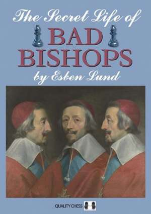 Secret Life of Bad Bishops de Esben Lund