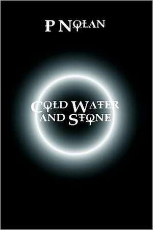 Cold Water and Stone de P. Nolan