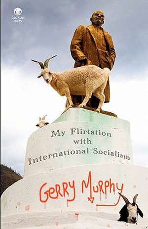 My Flirtation with International Socialism de Gerry Murphy