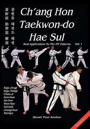 Ch'ang Hon Taekwon-Do Hae Sul - Real Applications to the Itf Patterns: Hand-To-Hand Fighting Skills from the World's Most Elite Military Units de Stuart Paul Anslow