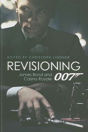 Revisioning 007 – James Bond and Casino Royale de Christoph Lindner