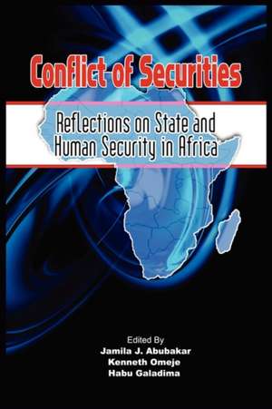 Conflict of Securities: Reflections on State and Human Security in Africa de Jamila J. Abubakar