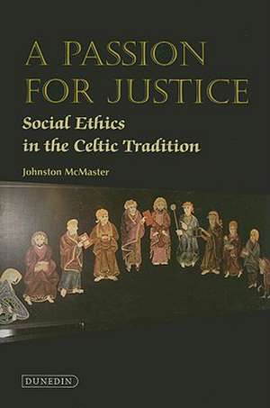 A Passion for Justice: Social Ethics in the Celtic Tradition de Johnston McMaster