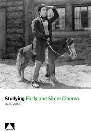 Studying Early and Silent Cinema de Keith Withall