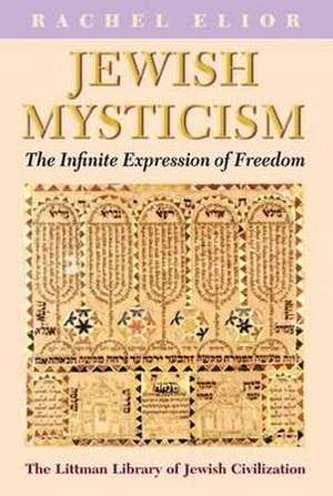 Jewish Mysticism – The Infinite Expression of Freedom de Rachel Elior