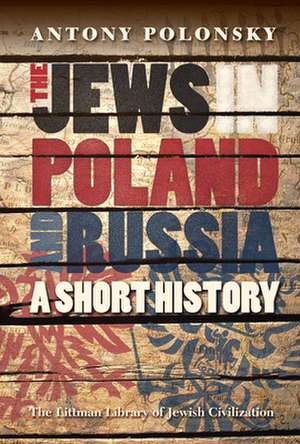 The Jews in Poland and Russia: A Short History de Antony Polonsky