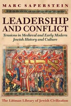 Leadership and Conflict – Tensions in Medieval and Modern Jewish History and Culture de Marc Saperstein