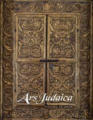 Ars Judaica: The Bar–Ilan Journal of Jewish Art, Volume 12 de Bracha Yaniv