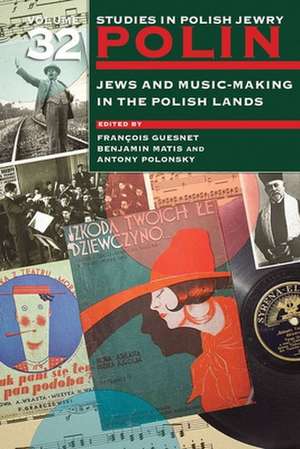 Polin: Studies in Polish Jewry Volume 32 – Jews and Music–Making in the Polish Lands de François Guesnet