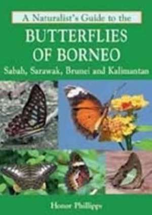 A Naturalist's Guide to the Butterflies of Borneo de Honor Phillipps