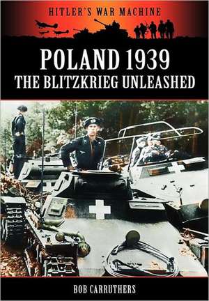 Poland 1939 - The Blitzkrieg Unleashed de Bob Carruthers