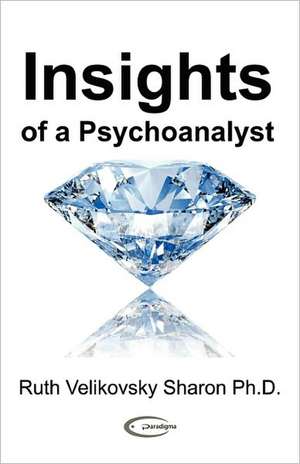 Insights of a Psychoanalyst de Ruth Velikovsky Sharon