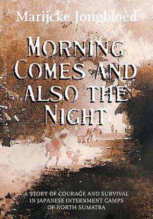 Morning Comes and Also the Night de Marycke Jongbloed