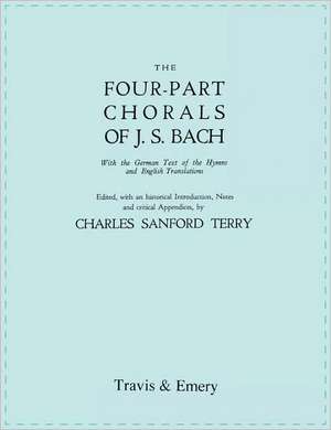 Four-Part Chorals of J.S. Bach. (Volumes 1 and 2 in One Book). with German Text and English Translations. (Facsimile 1929). Includes Four-Part Chorals: The Last of the Horselads de Charles Sanford Terry