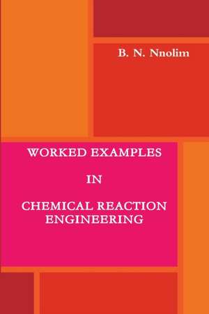 WORKED EXAMPLES IN CHEMICAL REACTION ENGINEERING de B. N. Nnolim