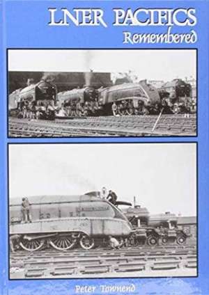 LNER Pacifics Remembered de Peter Townend