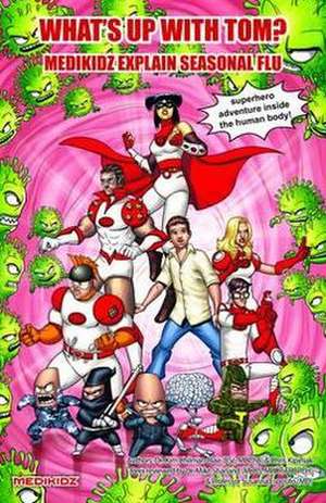 Medikidz Explain Seasonal Flu: What's Up with Tom? de Kim Chilman-Blair