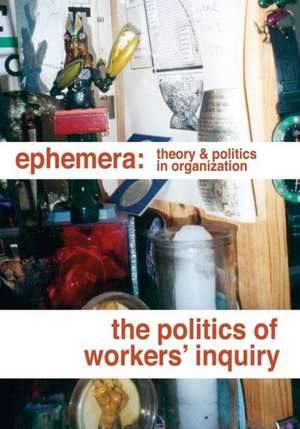 The Politics of Workers' Inquiry (Ephemera Vol. 14, No. 3) de Joanna Figiel