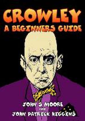 Crowley: A Beginners Guide de John S Moore