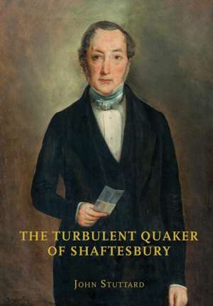 The Turbulent Quaker of Shaftesbury de John Stuttard