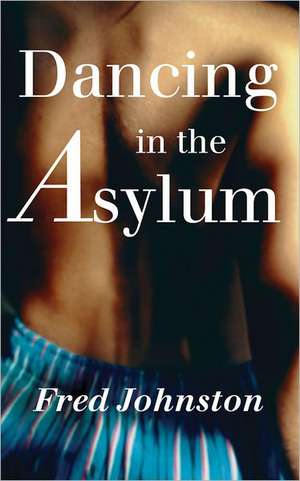 Dancing in the Asylum de Fred Johnston